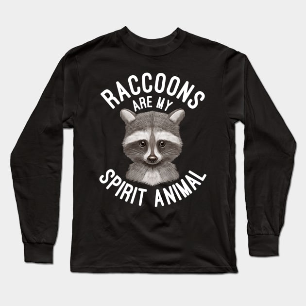 Raccoons Are My Spirit Animal Raccoon Lovers Gift Long Sleeve T-Shirt by basselelkadi